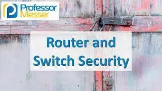 Router and Switch Security - CompTIA Security+ SY0-501 - 2.1