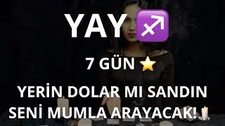 YAY BURCU ♐️ 7 GÜN! YERİN DOLAR MI SANDIN SENİ MUMLA ARAYACAK! 