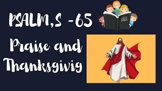 Psalm 65  Praise and Thanksgiving