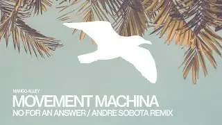 MOVEMENT MACHINA No for an Answer (Andre Sobota Remix)