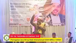 Ceramah Peringatan Isra Mi'raj Nabi Muhammad SAW MRSJ 1445H | KH. M. Fakhrudin Al Bantani, S.HI
