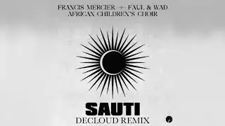 Francis Mercier,Faul & Wad and African Children's Choir - Sauti (DECLOUD Remix) (Afro House)