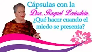 &iquest;Qu&eacute; hacer cuando el miedo se presenta?, con la Dra. Raquel Levinstein.
