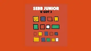 Sebb Junior - U Got 2 (Extended Mix)