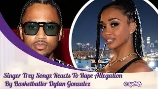Singer, Trey Songz Reacts To R@pe Allegation By Basketballer Dylan Gonzalez!