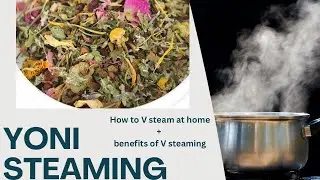 The Ultimate Guide to Yoni Steaming at Home: Benefits & How-To Tutorial, holistic self-care ritual