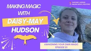 MAKING MAGIC WITH DAISY-MAY HUDSON PODCAST: AWAKENING YOUR INNER MAGIC
