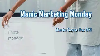 Manic Marketing Monday - Charles Snyder Raw #68