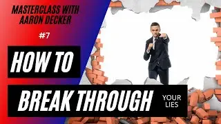 7. MasterClass with Aaron Decker: How to Breakthrough Your Lies