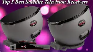 Top 5 Best Satellite Television Receivers in 2022