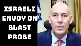 Full Trust In Indian Authorities: Israeli Envoy On Blast Probe | Catch News