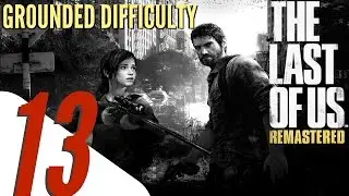 The Last of Us Remastered - Grounded Difficulty Walkthrough Part 13 Tommy's Dam - (All Collectibles)