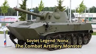 Soviet Legend 'Nona': The Combat Artillery Monster