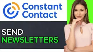 NEW! How to Send Newsletters on Constant Contact in 2025!