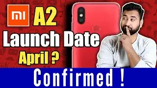 Xiaomi Mi A2 Launch Date Confirmed !
