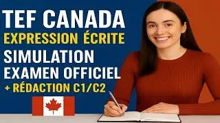 TEF Canada &ndash; Expression &Eacute;crite : Simulation Examen Officiel + R&eacute;daction C1/C2