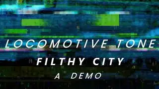 Filthy City - Locomotive Tone (DEMO TEASER)
