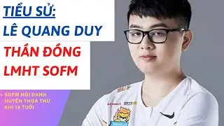 TIỂU SỬ SOFM | THẦN ĐỒNG LMHT VIỆT NAM V&Agrave; THẾ GIỚI | CKTG 2021 | T&Acirc;M PH&Uacute;C TV