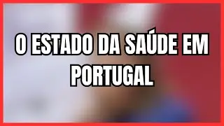 O ESTADO DA SA&Uacute;DE EM PORTUGAL 📱
