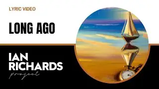 Long Ago - Lyric Video by Ian Richards Project