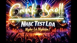 Nhạc test loa chất lượng cao. Nghe là không thể dừng.