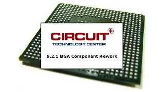 Circuit Technology Center - 9.3.1 BGA Component Rework - High Quality BGA Assembly Procedures
