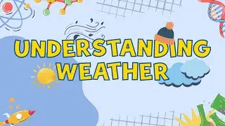 Understanding Weather | What is Weather and How does it work | Videos for Grade 1 Kids