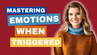 Mastering Your Emotions: What to Do When Triggered