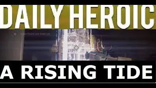 Destiny  Daily Heroic Story A Rising Tide (Solo Speed Run 4:15)