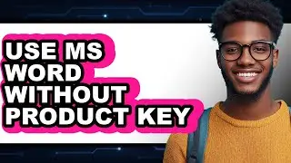 How to Use Ms Word Without Product Key - Easy Guide