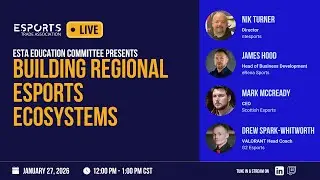 ESTA Education Committee Presents: Building Regional Esports Ecosystems