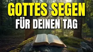 Starte den Tag mit Gott: Morgensegen, der dein Herz mit Frieden füllt