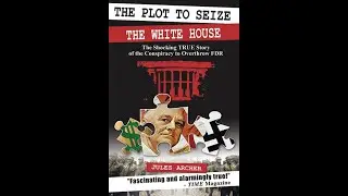 The Plot to Seize the White House (The Best Book About the Fascist Coup Against FDR)