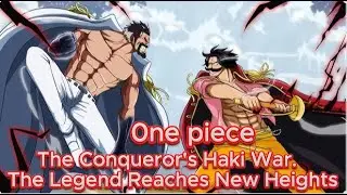0ne piece    The Conqueror's Haki War.  The Legend Reaches New Heights