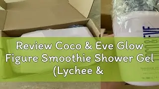 Review Coco & Eve Glow Figure Smoothie Shower Gel (Lychee & Dragonfruit)