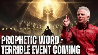 Kent Christmas _ PROPHETIC WORD - TERRIBLE EVENT COMING
