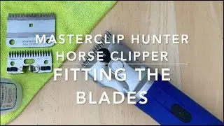 Fitting the blades - Masterclip Hunter Horse Clipper - For Masterclip A2 Clippers