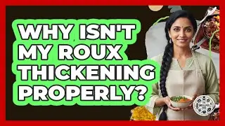 Why Isn't My Roux Thickening Properly? - The Skillful Chef