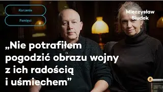 Nie potrafiłem pogodzić obrazu wojny z ich radością i uśmiechem | Korzenie pamięci