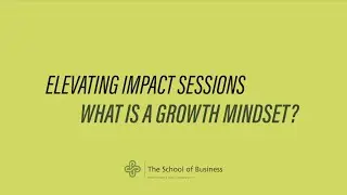 Elevating Impact Session: What is a Growth Mindset?