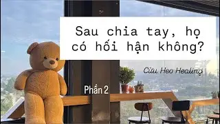 Chọn 1 tụ bài: Sau chia tay, họ có hối hận không?_Phần 2