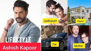 Ashish Kapoor (Actor) Biography। Lifestyle, Age, Family, Girlfriend, House, Car, Net Worth