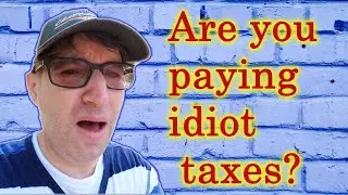 Are you Paying Idiot Taxes?  Save Money by Avoiding Tax on Idiocy