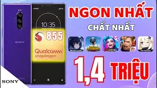 Chỉ 1,4 Triệu Có Snapdragon 855 Cực Mạnh, Chiến Game Cực Đã - Sony Xperia 1
