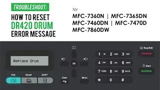 How to Fix DR420 Replace Drum Error on Brother MFC-7360N, MFC-7365DN, MFC-7460DN, MFC-7860DW