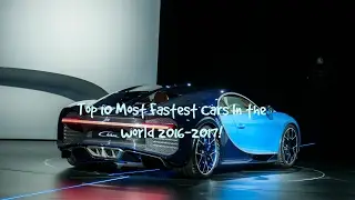 The Top 10 Most Fastest Cars In The World 2016 -2017!