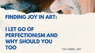 Finding Joy in Art: How I Let Go of Perfectionism and traditional art