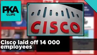 Cisco laid off 14 000 employees - PKA Clip
