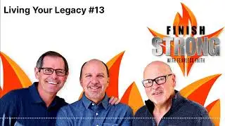 Finish Strong With Fearless Faith - Living Your Legacy #13