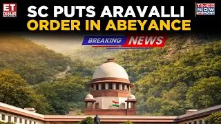 Supreme Court Puts Aravalli Mining Verdict In Abeyance |SC Puts Aravalli Mining, Development on Hold